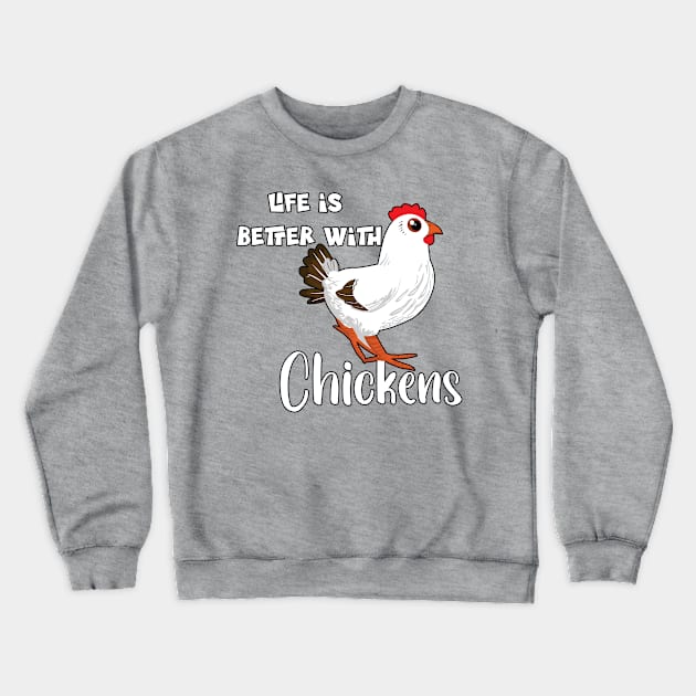 Life Is Better with Chickens Cartoon Funny Chick White Crewneck Sweatshirt by Dad n Son Designs